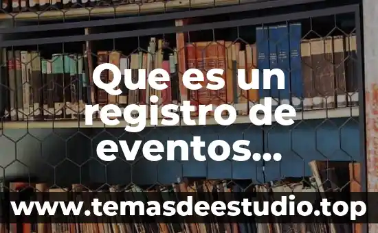 Un aparato eléctrico que es ta compuesto 3 Que es un registro de eventos electrico