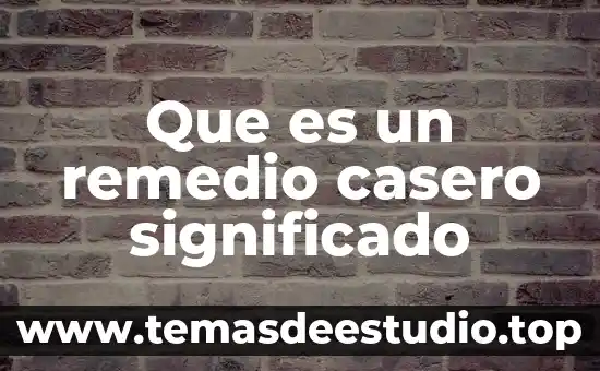 Que es bueno para ardor estomacal en remedio casero 7 Que es un remedio casero significado