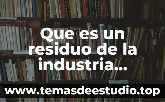 Que es un residuo de la industria alimentaria