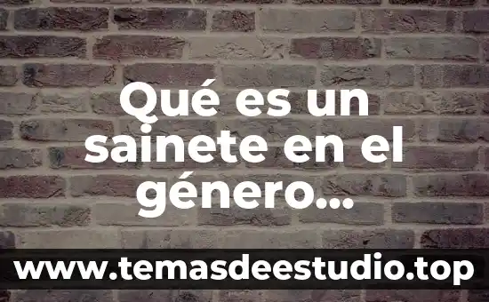 Que es la drama en el genero dramatico 7 Qué es un sainete en el género dramático
