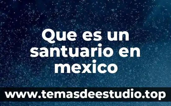 Que es un santuario en mexico
