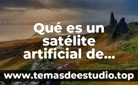 Qué es un satélite artificial de comunicaciones