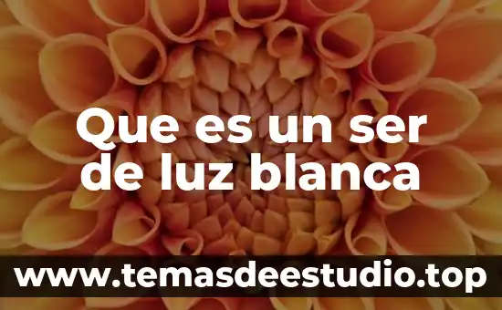Que es un ser de luz blanca