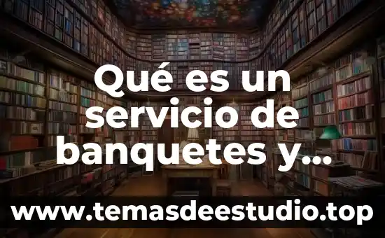 Que es el concepto en un servicio de luz 5 Qué es un servicio de banquetes y catering