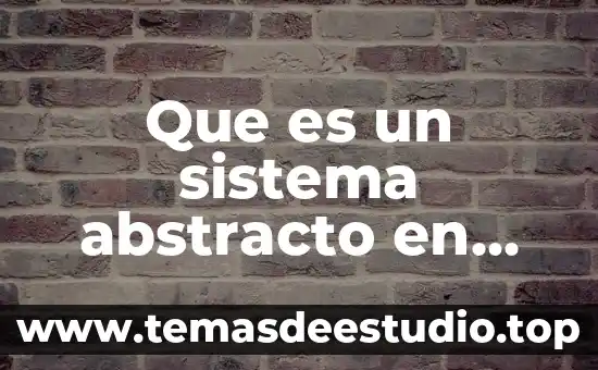 Que es un sistema abstracto en informatica