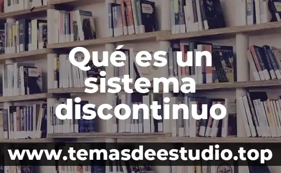 Qué es un sistema discontinuo
