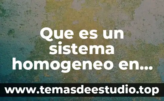 Que es un sistema homogeneo matrices 7 Que es un sistema homogeneo en algebra lineal