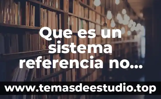 Que es organizacion con referencia 5 Que es un sistema referencia no inercial