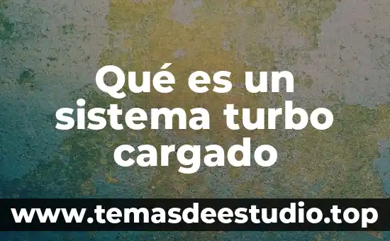 Qué es un sistema turbo cargado