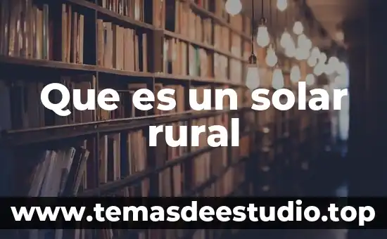 Que es un movimiento rural 4 Que es un solar rural