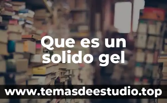 Sólido que es explosivo al calentarse 6 Que es un solido gel