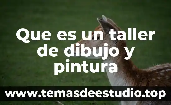 Que es un taller de procesamiento de alimentos 5 Que es un taller de dibujo y pintura