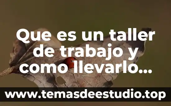 Que es significado en taller de redaccion 3 Que es un taller de trabajo y como llevarlo acabo
