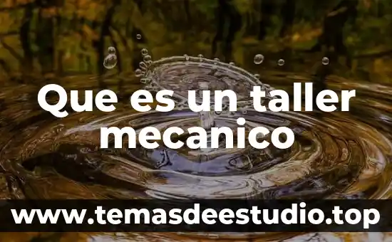 Que es significado en taller de redaccion 5 Que es un taller mecanico
