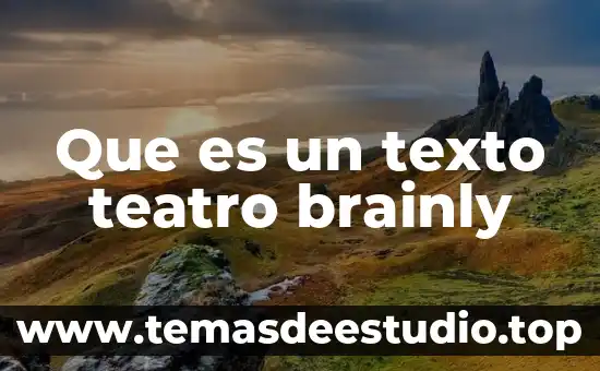 Que es la obra de teatro para niños 3 Que es un texto teatro brainly