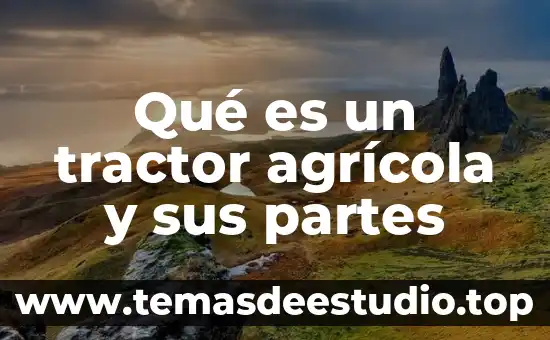 Qué es un tractor agrícola y sus partes