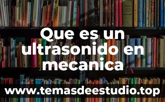 En una planeacion que es conocimiento previo 3 Que es un ultrasonido en mecanica
