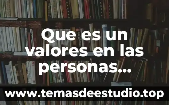 Actitudes y valores que es 3 Que es un valores en las personas ejemplos