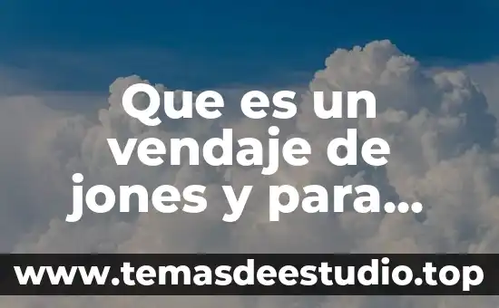 Que es el derecho laboral partiendo del concepto de administracion 4 Que es un vendaje de jones y para que sirve