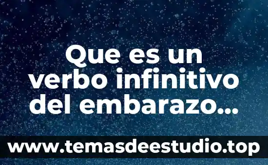 Qué es un embarazo deseado y planeado 4 Que es un verbo infinitivo del embarazo no planeado