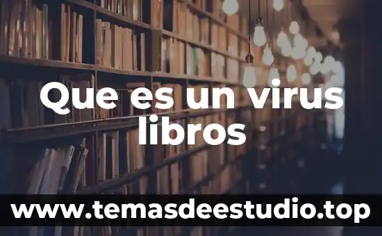 Que es mas peligroso los virus 6 Que es un virus libros