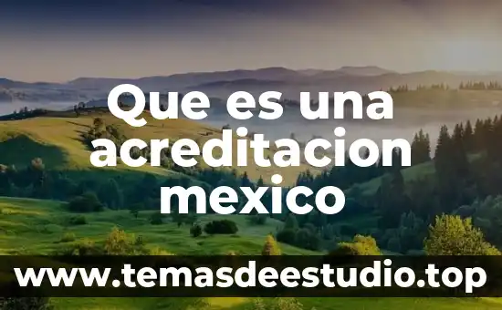 Acreditación ANECA que es 4 Que es una acreditacion mexico