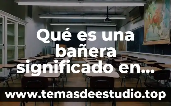 Qué es una bañera significado en la vida
