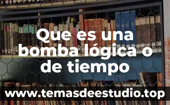Que es una bomba lógica o de tiempo