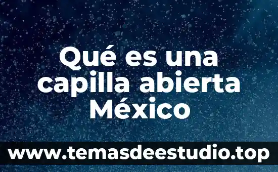 Que es una sociedad en comandita por acciones en mexico 4 Qué es una capilla abierta México