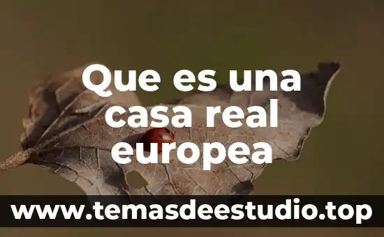 La casa de la cultura puebla que es 6 Que es una casa real europea