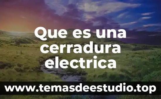 Que es una planta de electrica 3 Que es una cerradura electrica