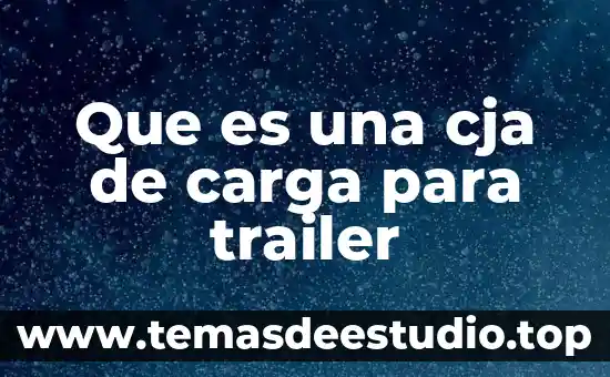 Que es una cja de carga para trailer