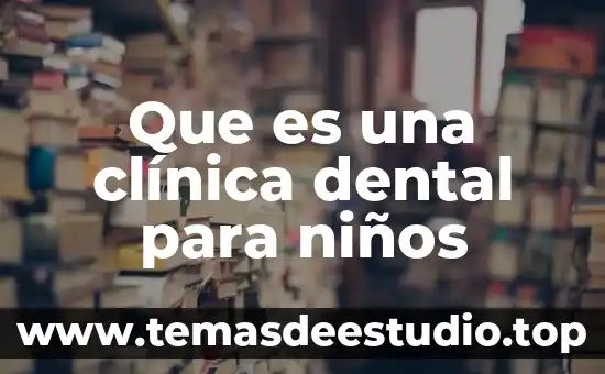 Que es la historia clinica de una enfermedad 6 Que es una clínica dental para niños