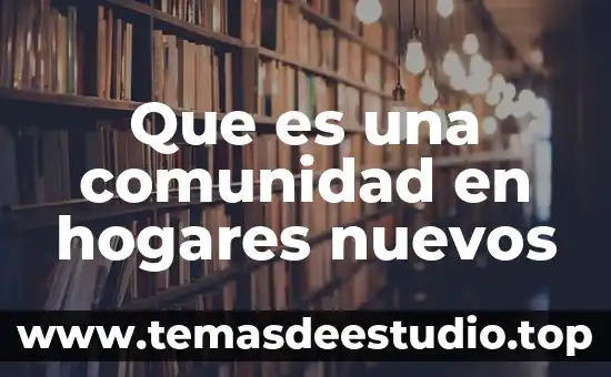 Que es una comunidad en hogares nuevos
