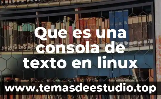 Qué es un texto monocáfico 6 Que es una consola de texto en linux