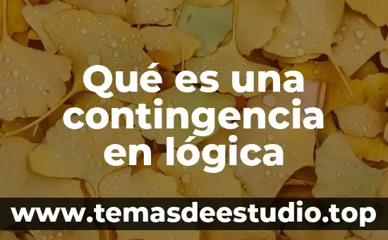 Qué es demostración lógica 7 Qué es una contingencia en lógica