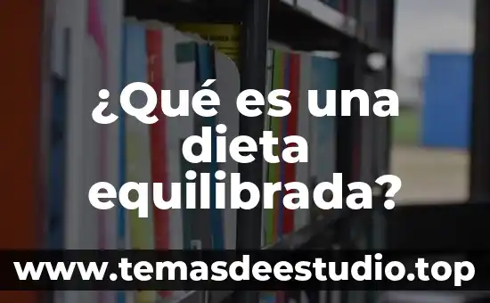 Qué es arquitectura.edu 7 ¿Qué es una dieta equilibrada?
