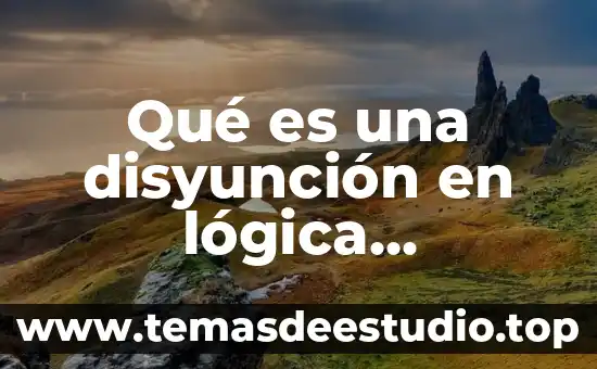 Qué es una disyunción en lógica matemática