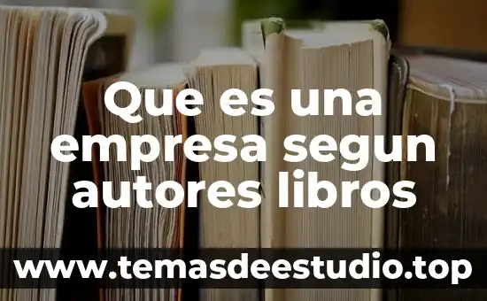 Que es movimiento historico 6 Que es una empresa segun autores libros