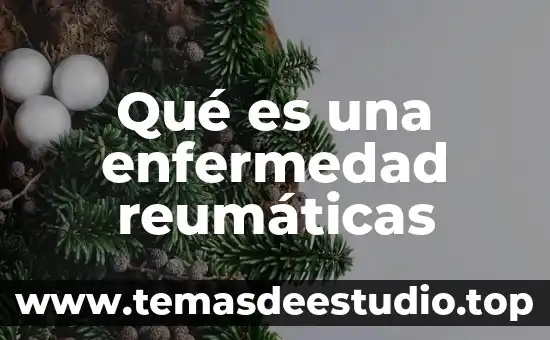 Que es la etiopatogenia de una enfermedad 3 Qué es una enfermedad reumáticas