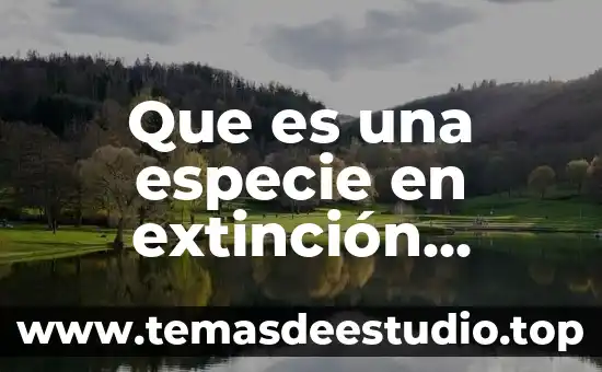 Que es la extincion del proceso 5 Que es una especie en extinción ejemplos