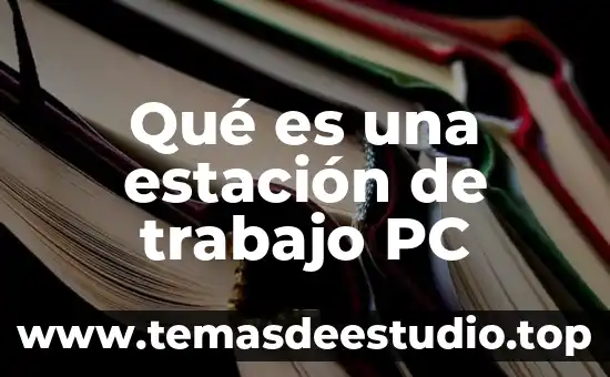 Que es la conclusión de un trabajo de investigacion 7 Qué es una estación de trabajo PC