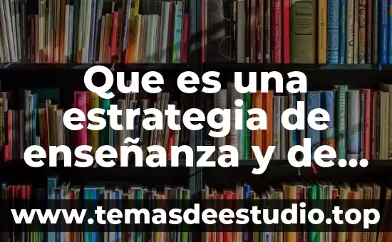 Que es una estrategia de enseñanza y de aprendizaje