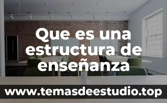 Qué es estructura en la historia 6 Que es una estructura de enseñanza
