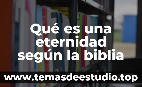 Qué es una eternidad según la biblia