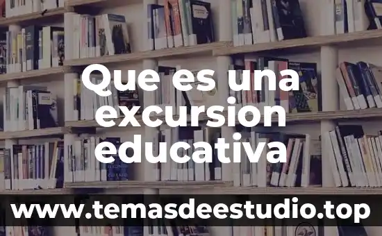 Que es una excursion educativa