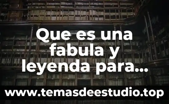Que es una fabula y leyenda para niños