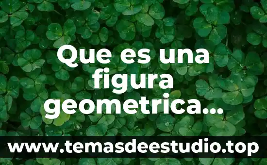 Que es una figura compuesta en matemáticas 5 Que es una figura geometrica ejemplos