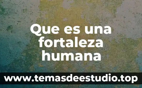 Que es una fortaleza humana