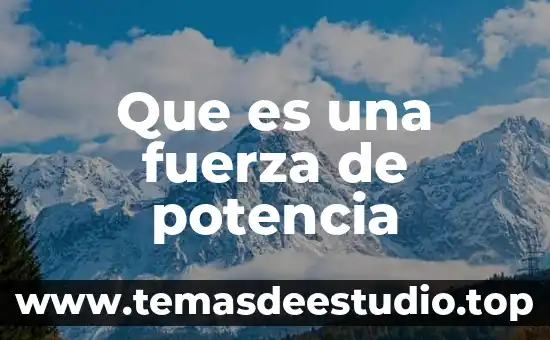 Que es una fuerza de potencia